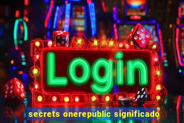 secrets onerepublic significado